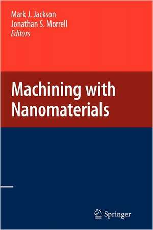 Machining with Nanomaterials de Mark J. Jackson