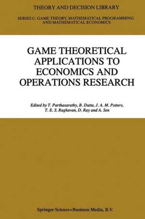 Game Theoretical Applications to Economics and Operations Research de T. Parthasarathy