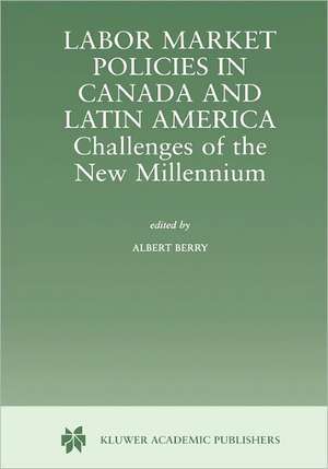 Labor Market Policies in Canada and Latin America: Challenges of the New Millennium de R. Albert Berry