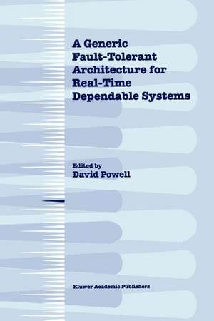 A Generic Fault-Tolerant Architecture for Real-Time Dependable Systems de David Powell