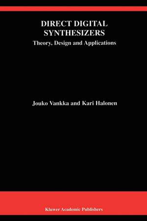 Direct Digital Synthesizers: Theory, Design and Applications de Jouko Vankka