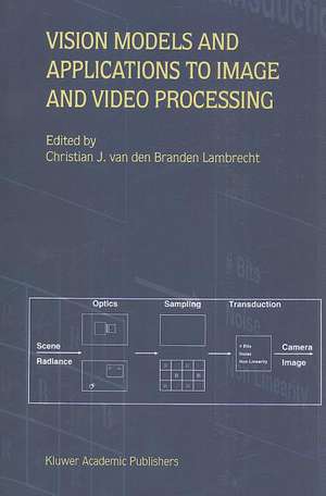 Vision Models and Applications to Image and Video Processing de Christian J. van den Branden Lambrecht