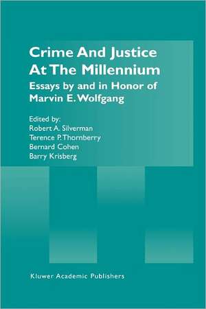 Crime and Justice at the Millennium: Essays by and in Honor of Marvin E. Wolfgang de Robert A. Silverman