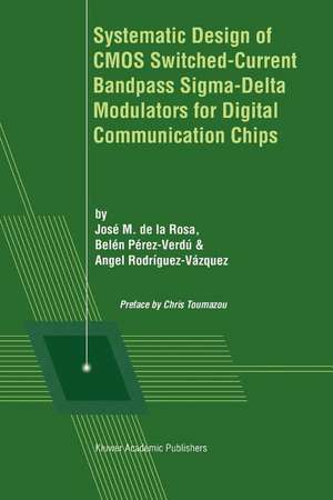 Systematic Design of CMOS Switched-Current Bandpass Sigma-Delta Modulators for Digital Communication Chips de José M. de la Rosa