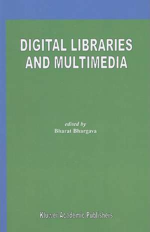 Digital Libraries and Multimedia de Bharat Bhargava