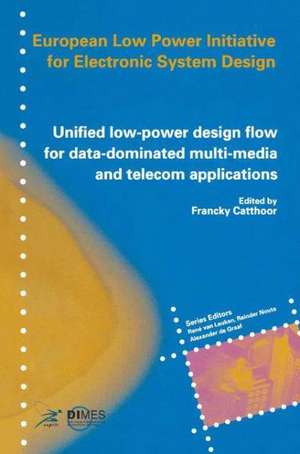 Unified low-power design flow for data-dominated multi-media and telecom applications: Based on selected partner contributions of the European Low Power Initiative for Electronic System Design of the European Community ESPRIT4 programme de Francky Catthoor