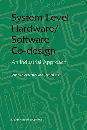 System Level Hardware/Software Co-Design: An Industrial Approach de Joris van den Hurk