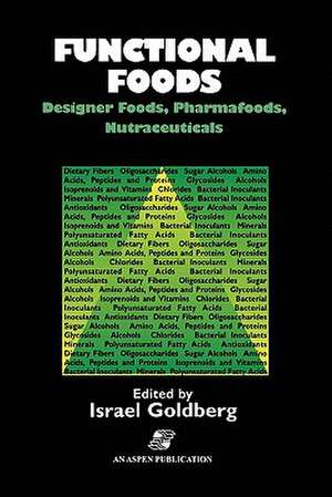 Functional Foods: Designer Foods, Pharmafoods, Nutraceuticals de Israel Goldberg