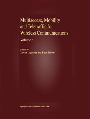 Multiaccess, Mobility and Teletraffic for Wireless Communications, volume 6 de Xavier Lagrange