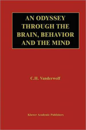 An Odyssey Through the Brain, Behavior and the Mind de Case H. Vanderwolf