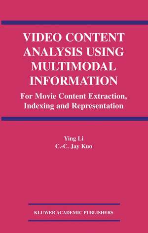 Video Content Analysis Using Multimodal Information: For Movie Content Extraction, Indexing and Representation de Ying Li