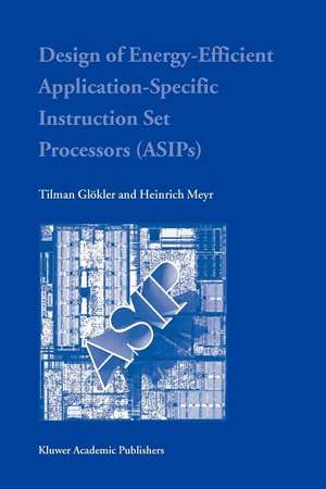 Design of Energy-Efficient Application-Specific Instruction Set Processors de Tilman Glökler