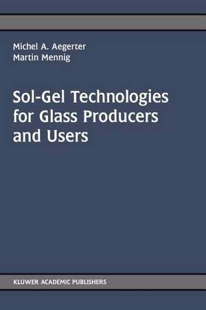 Sol-Gel Technologies for Glass Producers and Users de Michel Andre Aegerter