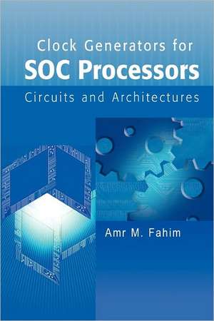 Clock Generators for SOC Processors: Circuits and Architectures de Amr Fahim