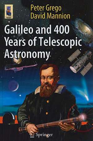 Galileo and 400 Years of Telescopic Astronomy de Peter Grego