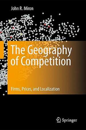 The Geography of Competition: Firms, Prices, and Localization de John R. Miron