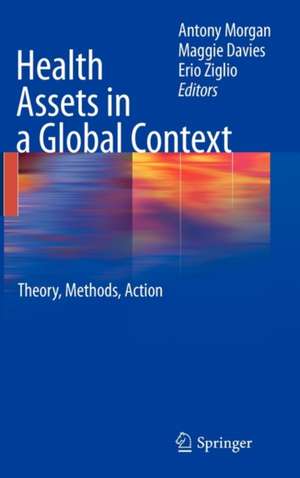 Health Assets in a Global Context: Theory, Methods, Action de Antony Morgan