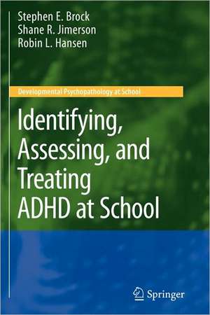 Identifying, Assessing, and Treating ADHD at School de Stephen E. Brock