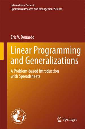 Linear Programming and Generalizations: A Problem-based Introduction with Spreadsheets de Eric V. Denardo