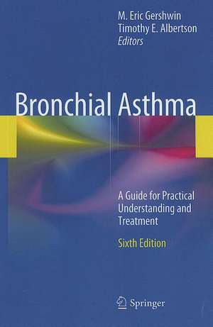 Bronchial Asthma: A Guide for Practical Understanding and Treatment de M. Eric Gershwin