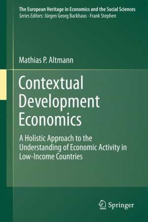 Contextual Development Economics: A Holistic Approach to the Understanding of Economic Activity in Low-Income Countries de Matthias P. Altmann