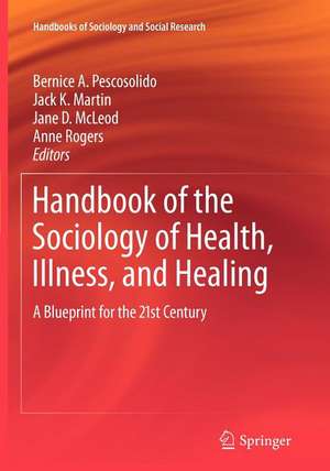 Handbook of the Sociology of Health, Illness, and Healing: A Blueprint for the 21st Century de Bernice A. Pescosolido