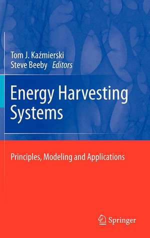 Energy Harvesting Systems: Principles, Modeling and Applications de Tom J. Kaźmierski