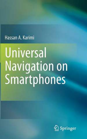 Universal Navigation on Smartphones de Hassan A Karimi