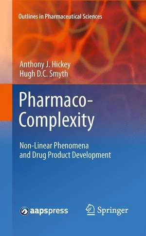 Pharmaco-Complexity: Non-Linear Phenomena and Drug Product Development de Anthony J. Hickey