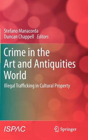 Crime in the Art and Antiquities World: Illegal Trafficking in Cultural Property de Stefano Manacorda