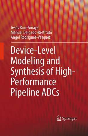 Device-Level Modeling and Synthesis of High-Performance Pipeline ADCs de Jesús Ruiz-Amaya