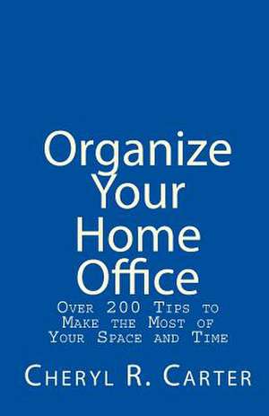 Organize Your Home Office de Cheryl R. Carter