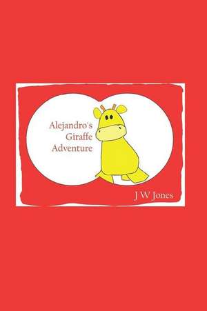 Alejandro's Giraffe Adventure de Jw Jones