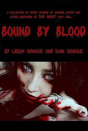 Bound by Blood: Collection of Short Stories of Vampire, Ghost and Other Creatures of the Night de Leigh Savage