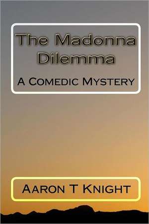 The Madonna Dilemma: The Nonnie Series Activities Book for Inspiring Positive Thinking and Peaceful Behavior de Aaron T. Knight