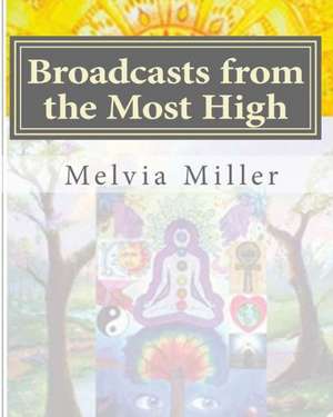 Broadcasts from the Most High: The Creator Has a Master Plan de Melvia Miller