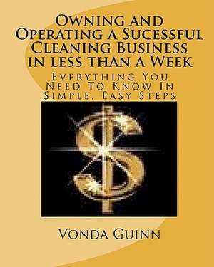 Owning and Operating a Sucessful Cleaning Business in Less Than a Week de Vonda Guinn