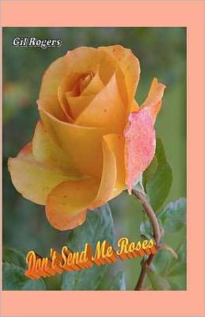 Don't Send Me Roses: The Eternal Triangle Revisited de Gil Rogers