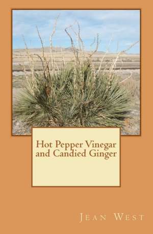 Hot Pepper Vinegar and Candied Ginger: The Ultimate Guide to a Successful Oral Board Interview de Jean West