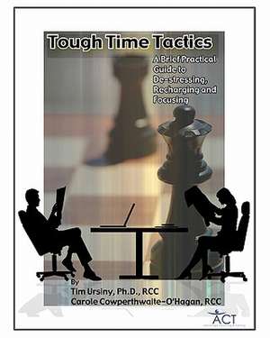 Tough Times Tactics: A Brief Practical Guide to de-Stressing, Recharging and Focusing de Tim Ursiny