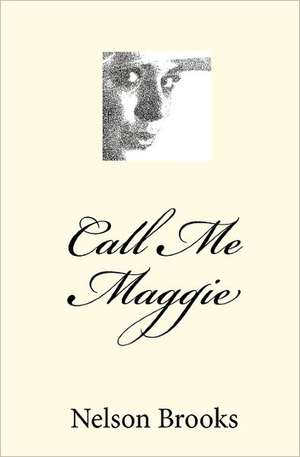 Call Me Maggie: Book One de Nelson Brooks