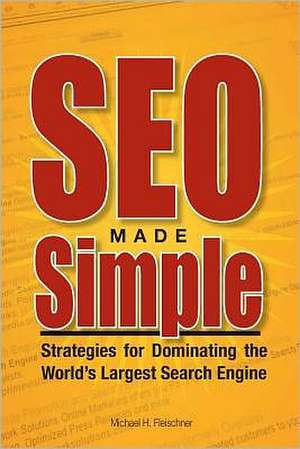 Seo Made Simple: Strategies for Dominating the World's Largest Search Engine de MR Michael H. Fleischner