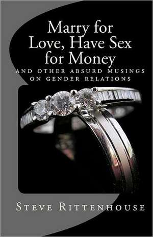 Marry for Love, Have Sex for Money: Healing Conversations with God de Steve Rittenhouse