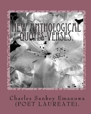New Anthological Quotes-Verses. de Charles Sankey Emanuwa (Poet Laureate)