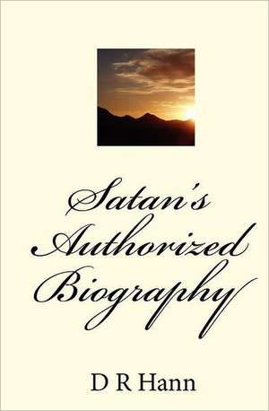 Satan's Authorized Biography: Gambling, Strippers, Bankruptcy, and Suicide de D. R. Hann