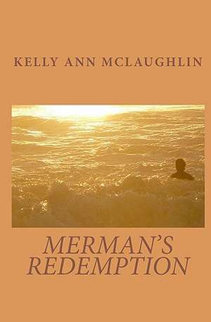 Merman's Redemption: A Novel about Real Life de Kelly Ann McLaughlin