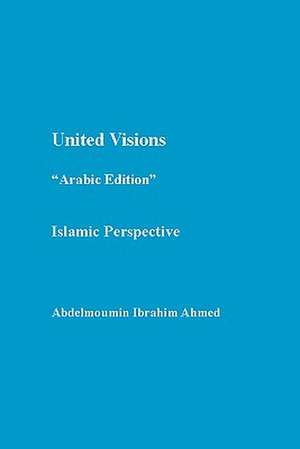 United Visions "Arabic Edition": Islamic Perspective de Abdelmoumin Ibrahim Ahmed