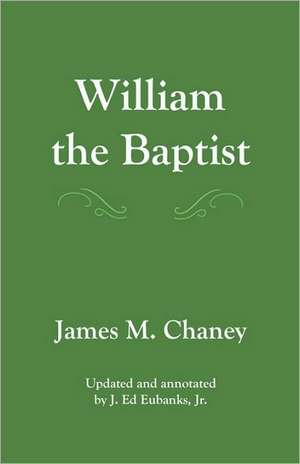 William the Baptist: Annotated Edition de James M. Chaney