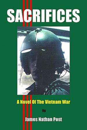 Sacrifices: A Novel of the Vietnam War de James Nathan Post