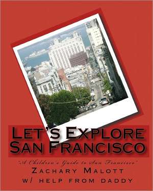 Let's Explore San Francisco: A Collection of Inspirational Love Letters de Zachary Malott